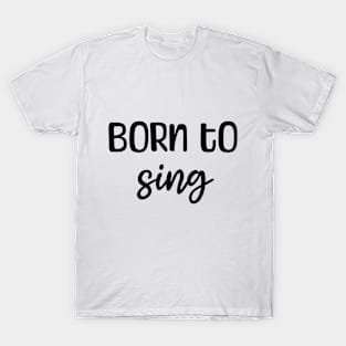 Born to sing T-Shirt